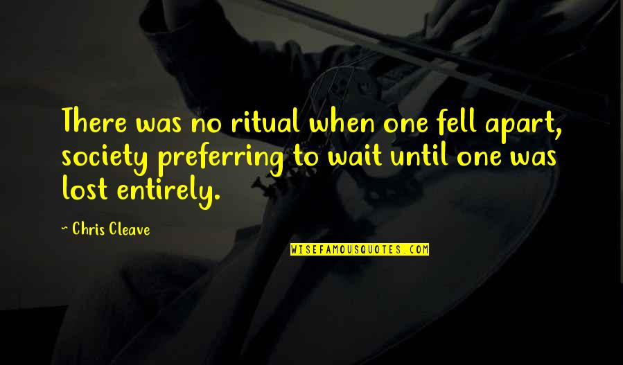 Mental Stimulation Quotes By Chris Cleave: There was no ritual when one fell apart, Mental Stimulation Quotes By Chris Cleave: There was no ritual when one fell apart,