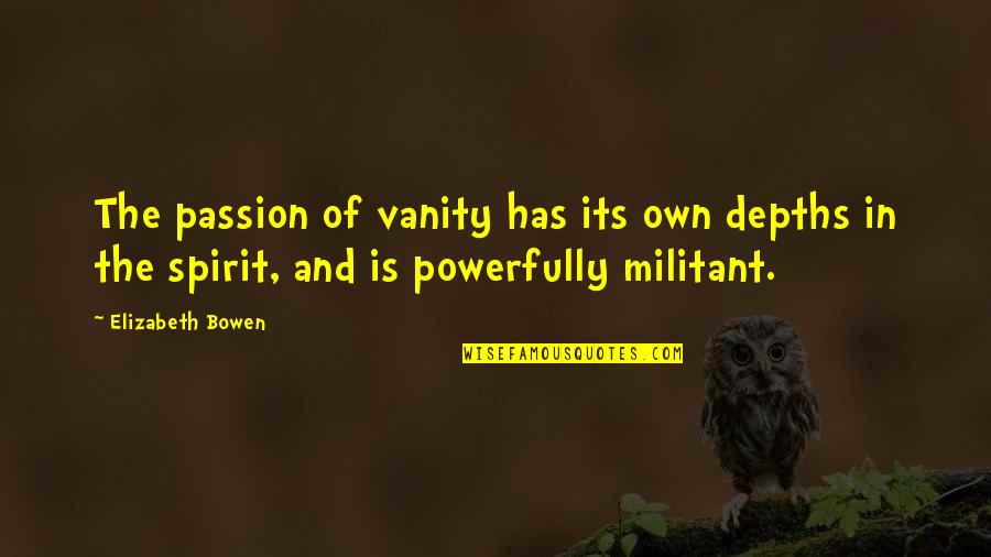Mental Strength Tattoo Quotes By Elizabeth Bowen: The passion of vanity has its own depths