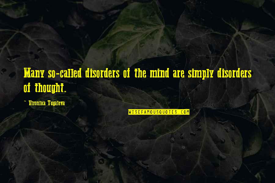 Mental Thoughts Quotes By Vironika Tugaleva: Many so-called disorders of the mind are simply