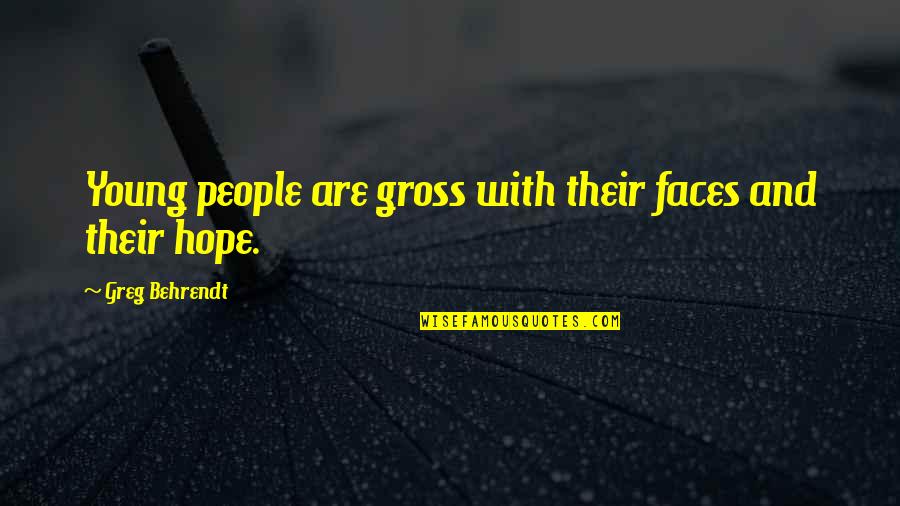 Mental Torcher Quotes By Greg Behrendt: Young people are gross with their faces and