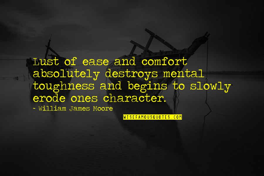Mental Toughness Quotes By William James Moore: Lust of ease and comfort absolutely destroys mental