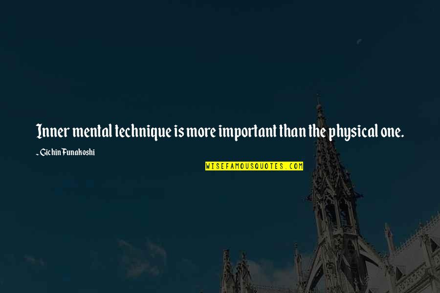 Mental Vs Physical Quotes By Gichin Funakoshi: Inner mental technique is more important than the Mental Vs Physical Quotes By Gichin Funakoshi: Inner mental technique is more important than the