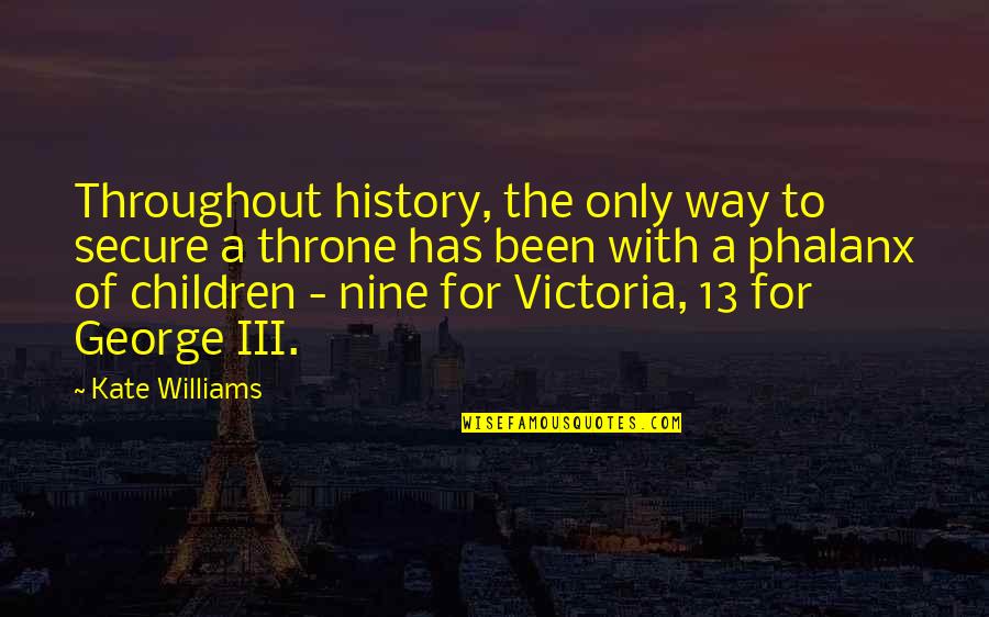 Mentale Gevolgen Quotes By Kate Williams: Throughout history, the only way to secure a Mentale Gevolgen Quotes By Kate Williams: Throughout history, the only way to secure a