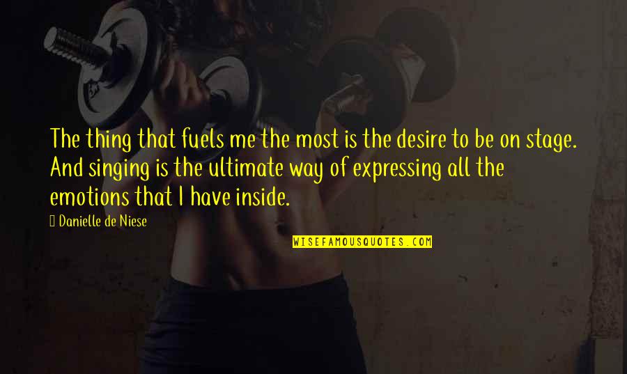 Mentalese Quotes By Danielle De Niese: The thing that fuels me the most is Mentalese Quotes By Danielle De Niese: The thing that fuels me the most is