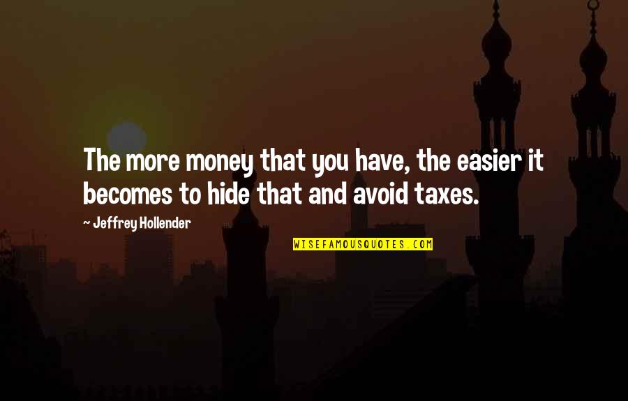 Mentalese Quotes By Jeffrey Hollender: The more money that you have, the easier Mentalese Quotes By Jeffrey Hollender: The more money that you have, the easier