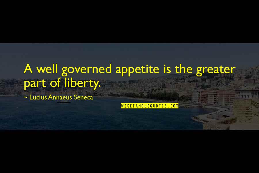 Mentalidad Abierta Quotes By Lucius Annaeus Seneca: A well governed appetite is the greater part