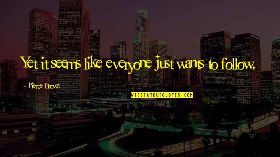 Mentalidade Antropocentrica Quotes By Pierce Brown: Yet it seems like everyone just wants to