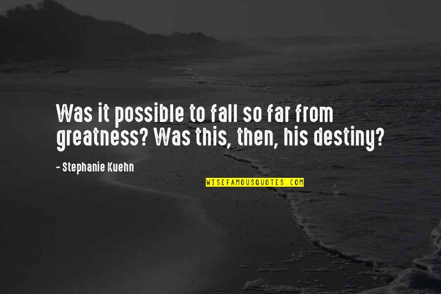 Mentalidade Antropocentrica Quotes By Stephanie Kuehn: Was it possible to fall so far from
