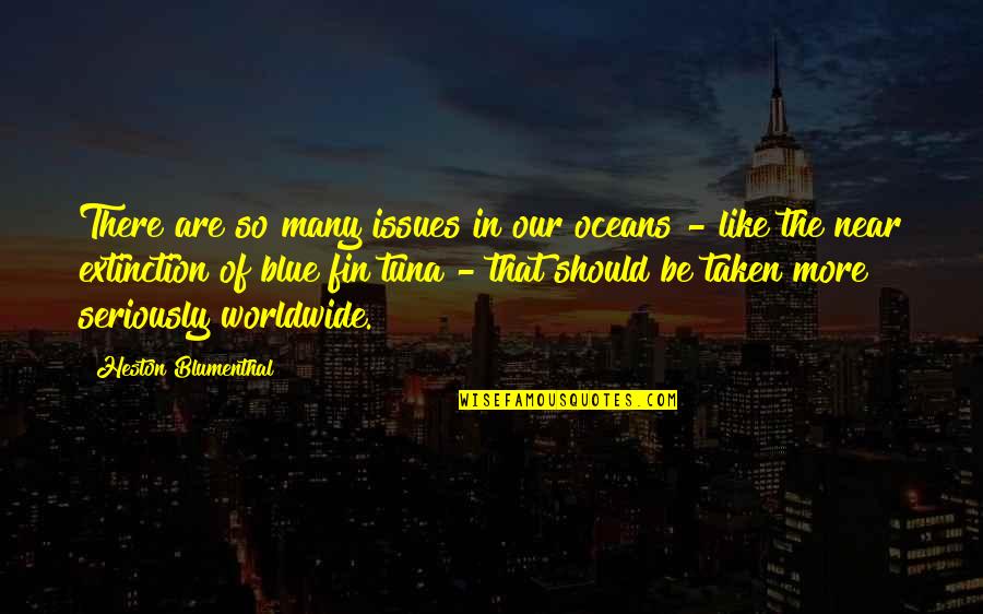 Mentalidade Moderna Quotes By Heston Blumenthal: There are so many issues in our oceans Mentalidade Moderna Quotes By Heston Blumenthal: There are so many issues in our oceans