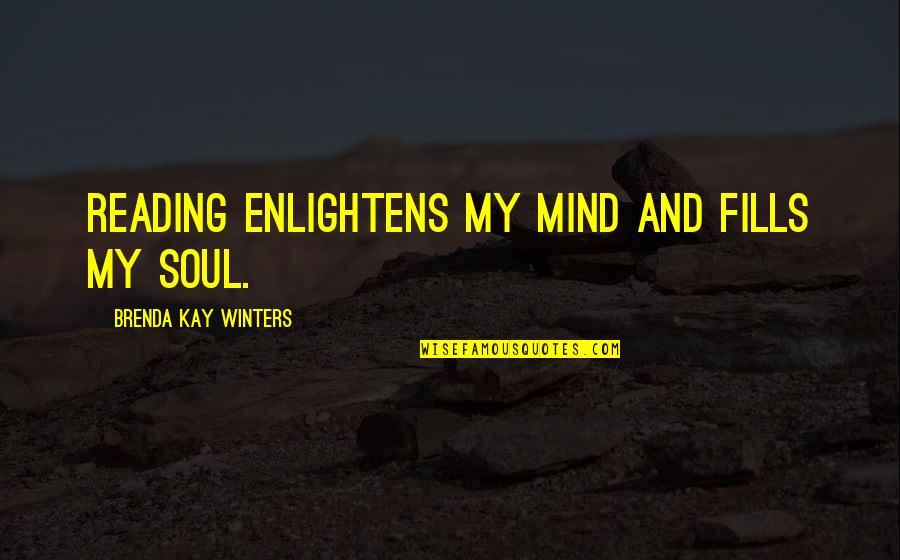 Mentalist Geller Quotes By Brenda Kay Winters: Reading enlightens my mind and fills my soul. Mentalist Geller Quotes By Brenda Kay Winters: Reading enlightens my mind and fills my soul.