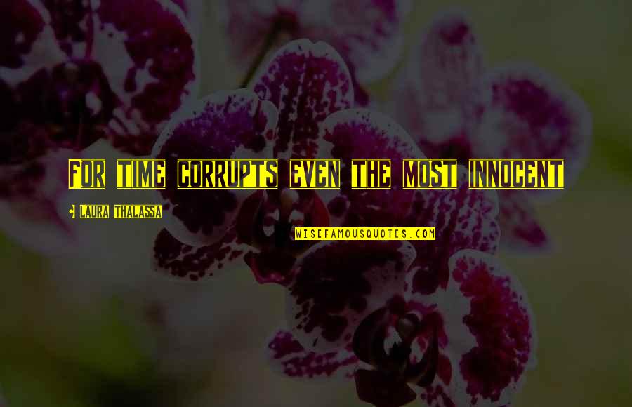Mentalist The Desert Rose Quotes By Laura Thalassa: For time corrupts even the most innocent Mentalist The Desert Rose Quotes By Laura Thalassa: For time corrupts even the most innocent