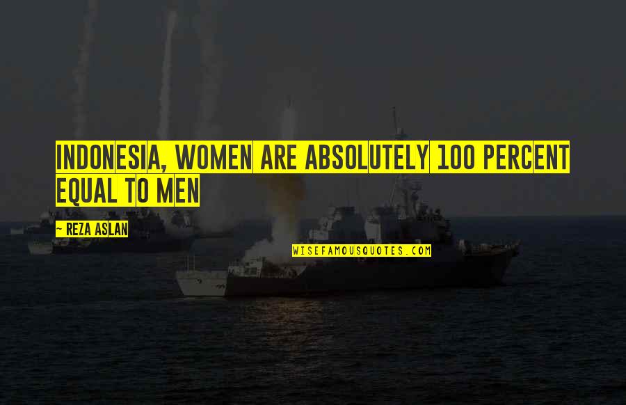 Mentalist White Orchids Quotes By Reza Aslan: Indonesia, women are absolutely 100 percent equal to