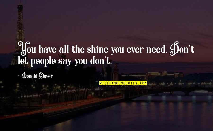 Mentalita Mamby Quotes By Donald Glover: You have all the shine you ever need.