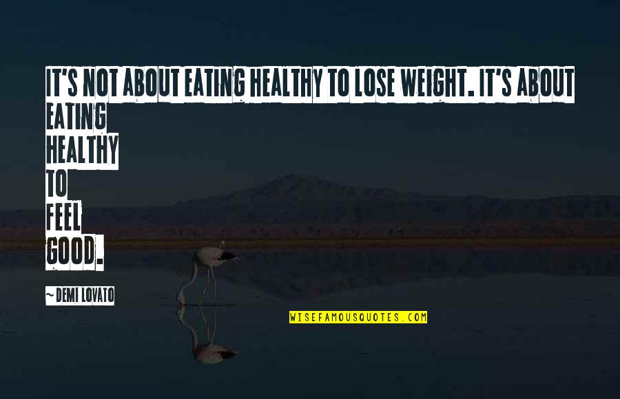 Mentalities Synonym Quotes By Demi Lovato: It's not about eating healthy to lose weight.