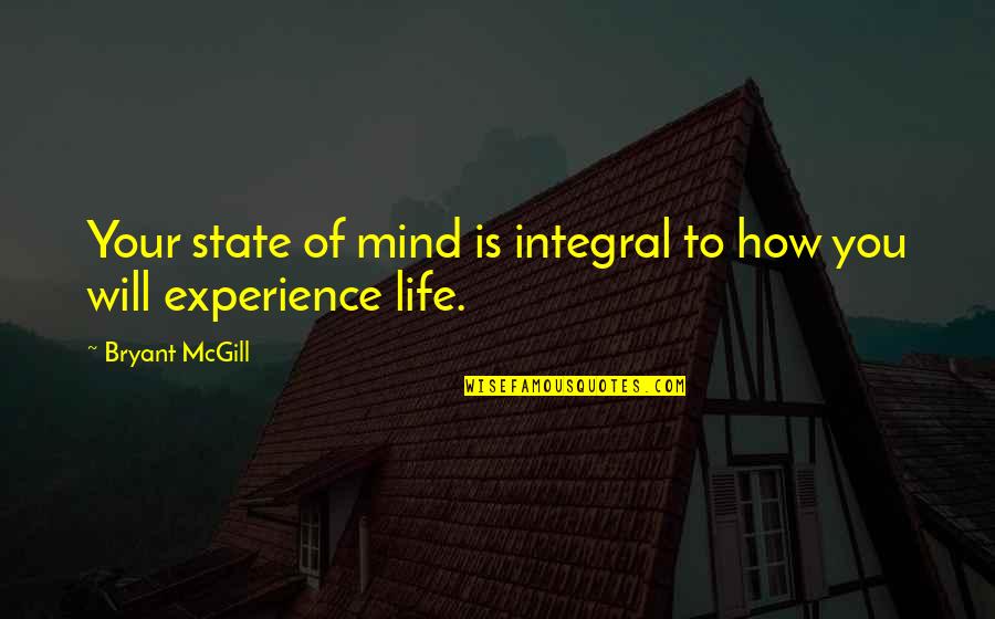 Mentality Quotes By Bryant McGill: Your state of mind is integral to how