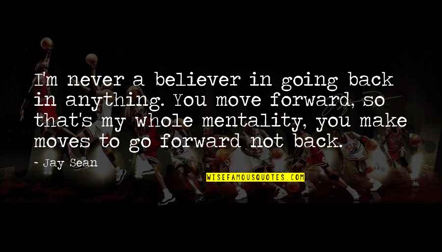 Mentality Quotes By Jay Sean: I'm never a believer in going back in