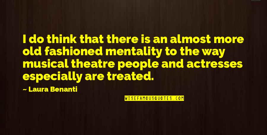 Mentality Quotes By Laura Benanti: I do think that there is an almost