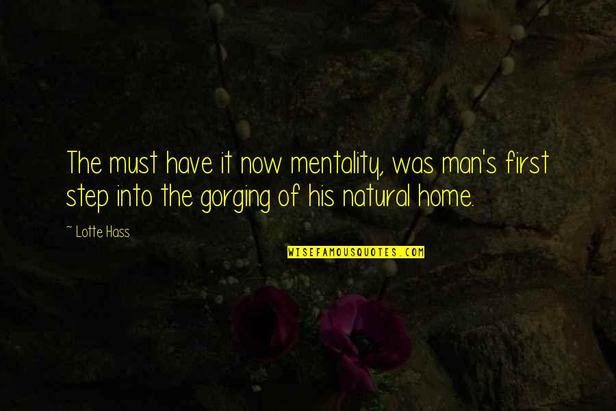 Mentality Quotes By Lotte Hass: The must have it now mentality, was man's
