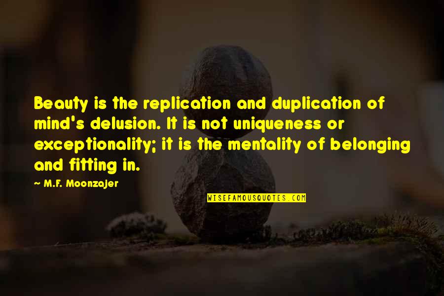 Mentality Quotes By M.F. Moonzajer: Beauty is the replication and duplication of mind's