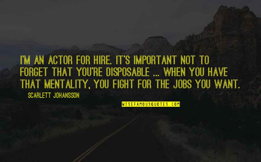 Mentality Quotes By Scarlett Johansson: I'm an actor for hire. It's important not