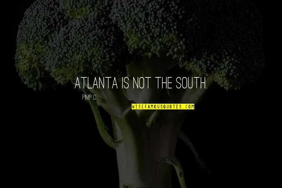 Mentality Quotes Quotes By Pimp C: Atlanta is not the South.