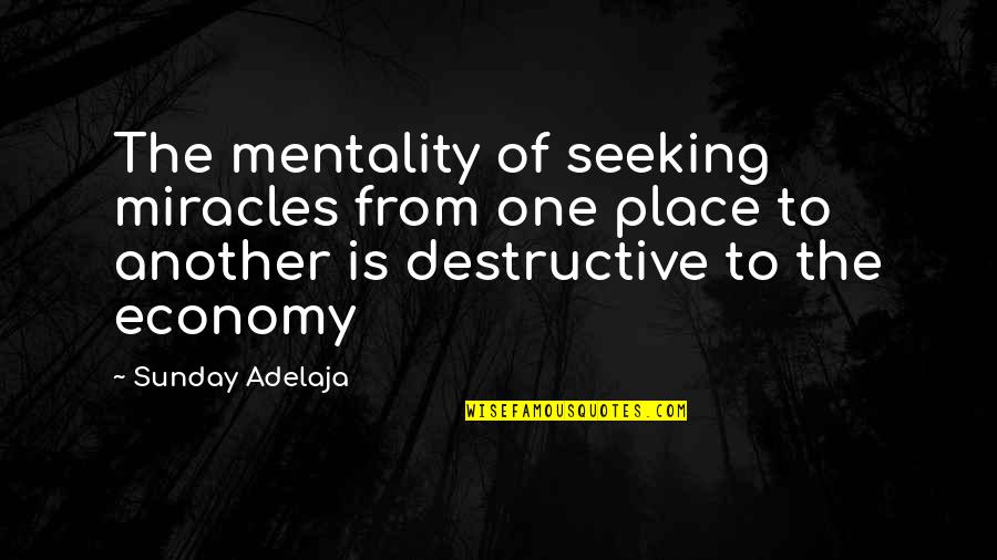 Mentality Quotes Quotes By Sunday Adelaja: The mentality of seeking miracles from one place