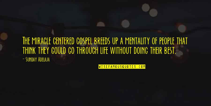 Mentality Quotes Quotes By Sunday Adelaja: The miracle centered gospel breeds up a mentality