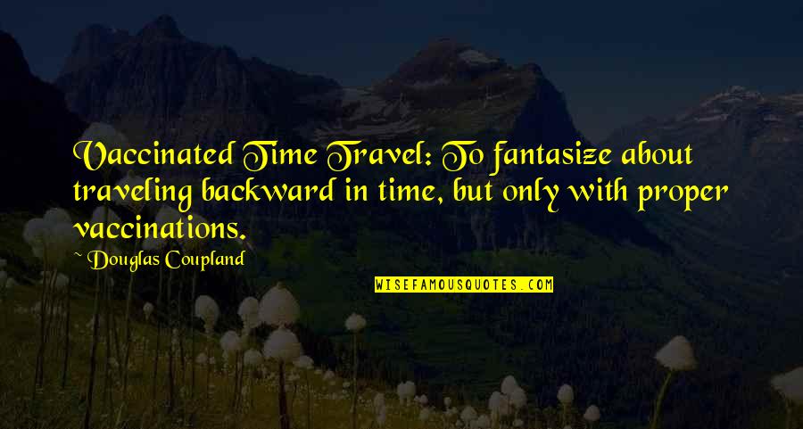 Mentalizing Nail Quotes By Douglas Coupland: Vaccinated Time Travel: To fantasize about traveling backward