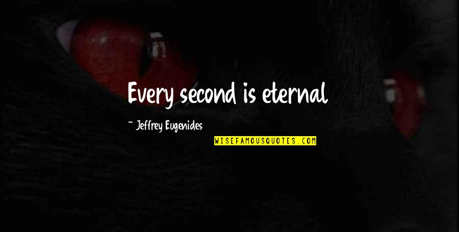 Mentally And Emotionally Drained Quotes By Jeffrey Eugenides: Every second is eternal