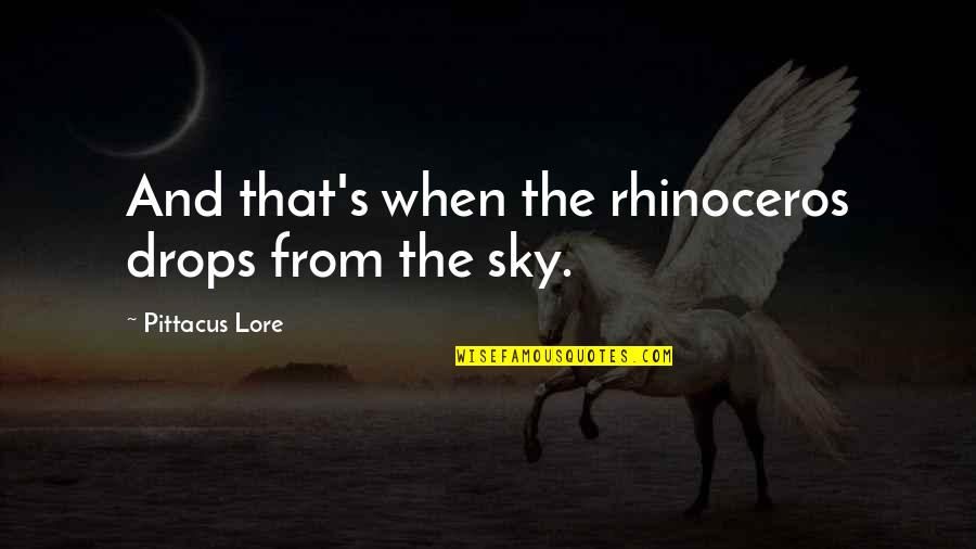 Mentally And Physically Drained Quotes By Pittacus Lore: And that's when the rhinoceros drops from the