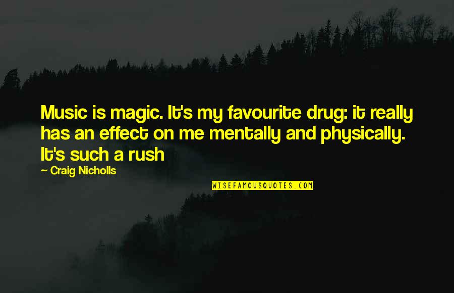 Mentally And Physically Quotes By Craig Nicholls: Music is magic. It's my favourite drug: it