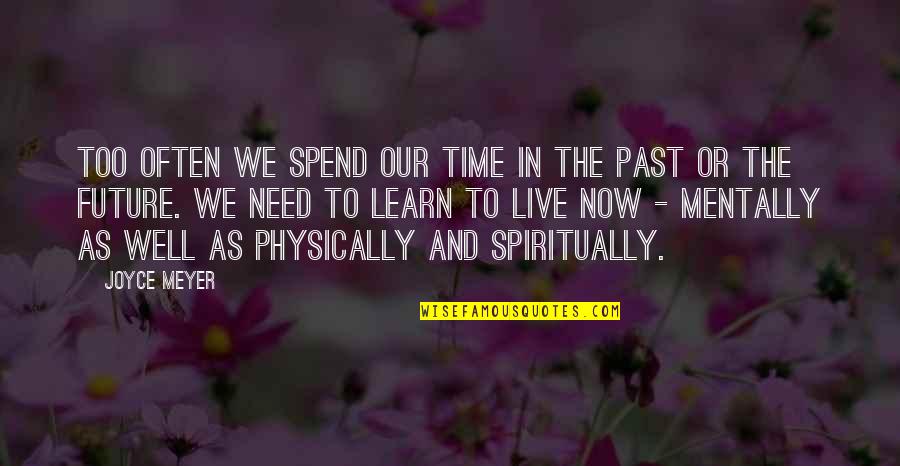 Mentally And Physically Quotes By Joyce Meyer: Too often we spend our time in the