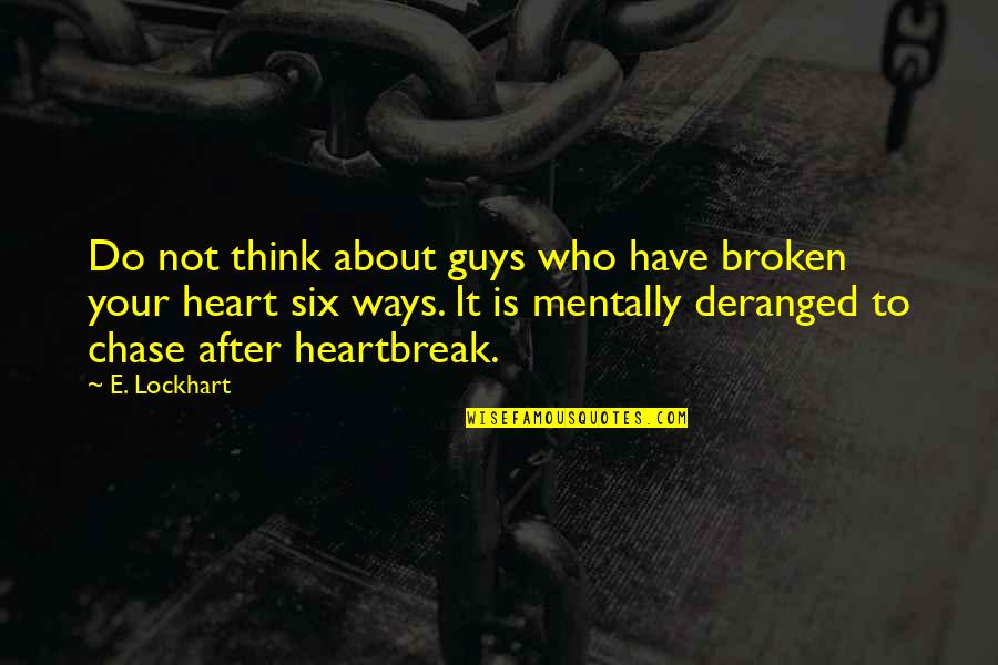 Mentally Broken Quotes By E. Lockhart: Do not think about guys who have broken