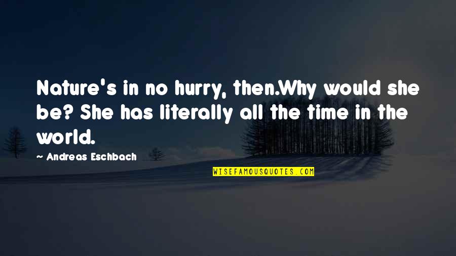 Mentally Checking Out Quotes By Andreas Eschbach: Nature's in no hurry, then.Why would she be?