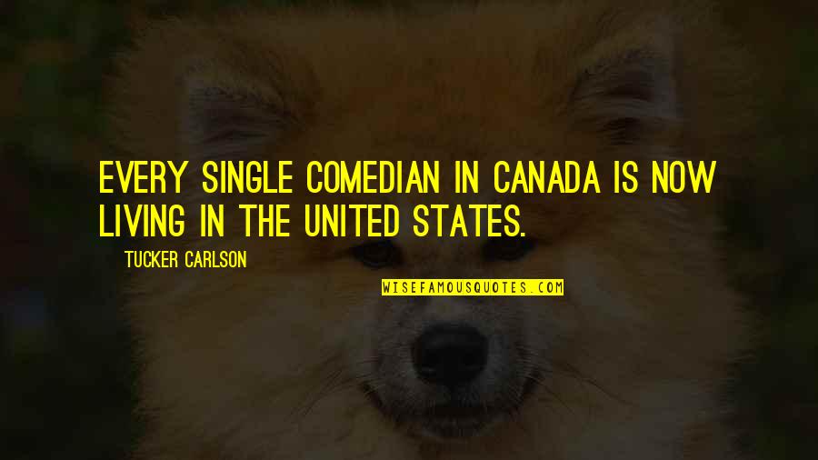 Mentally Checking Out Quotes By Tucker Carlson: Every single comedian in Canada is now living