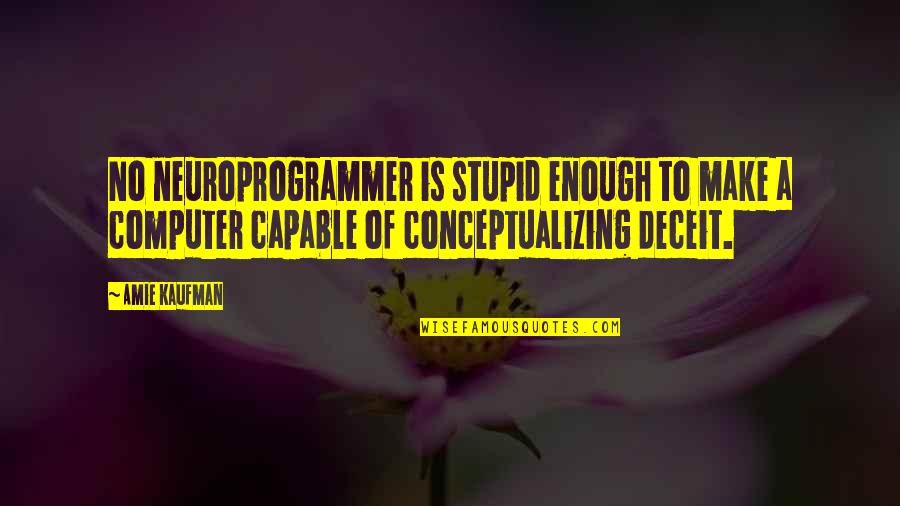 Mentally Deranged Quotes By Amie Kaufman: No neuroprogrammer is stupid enough to make a