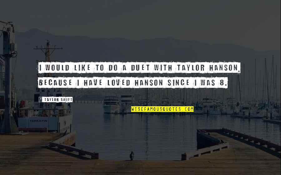 Mentally Fragile Quotes By Taylor Swift: I would like to do a duet with