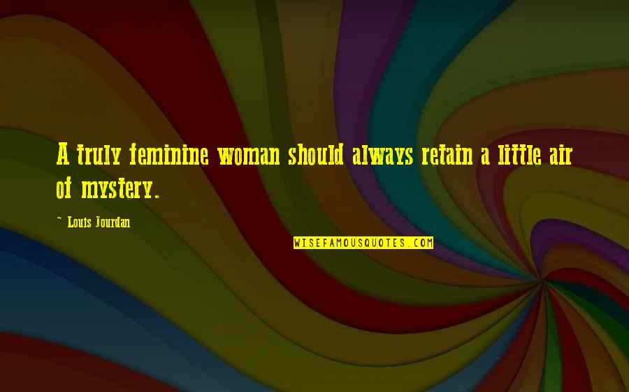 Mentally Hurt Quotes By Louis Jourdan: A truly feminine woman should always retain a