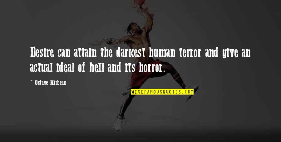 Mentally Hurt Quotes By Octave Mirbeau: Desire can attain the darkest human terror and Mentally Hurt Quotes By Octave Mirbeau: Desire can attain the darkest human terror and