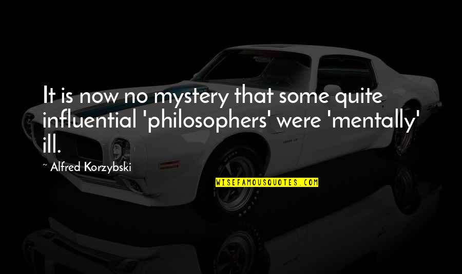 Mentally Ill Quotes By Alfred Korzybski: It is now no mystery that some quite