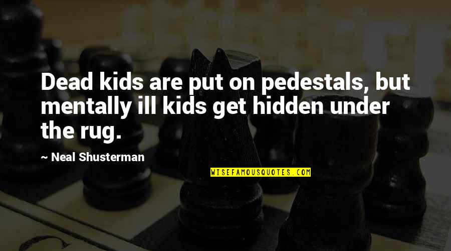 Mentally Ill Quotes By Neal Shusterman: Dead kids are put on pedestals, but mentally