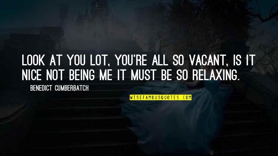 Mentally Insane Quotes By Benedict Cumberbatch: Look at you lot, you're all so vacant, Mentally Insane Quotes By Benedict Cumberbatch: Look at you lot, you're all so vacant,