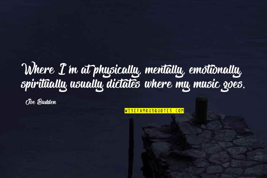 Mentally Physically Emotionally Quotes By Joe Budden: Where I'm at physically, mentally, emotionally, spiritually usually Mentally Physically Emotionally Quotes By Joe Budden: Where I'm at physically, mentally, emotionally, spiritually usually