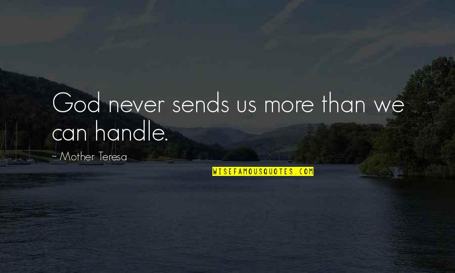 Mentally Prepared Quotes By Mother Teresa: God never sends us more than we can Mentally Prepared Quotes By Mother Teresa: God never sends us more than we can