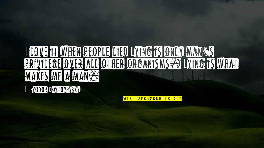 Mentally Retarded Quotes By Fyodor Dostoyevsky: I love it when people lie! Lying is