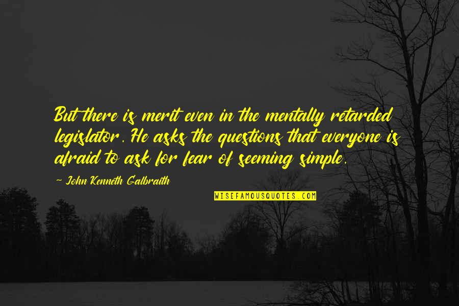 Mentally Retarded Quotes By John Kenneth Galbraith: But there is merit even in the mentally Mentally Retarded Quotes By John Kenneth Galbraith: But there is merit even in the mentally