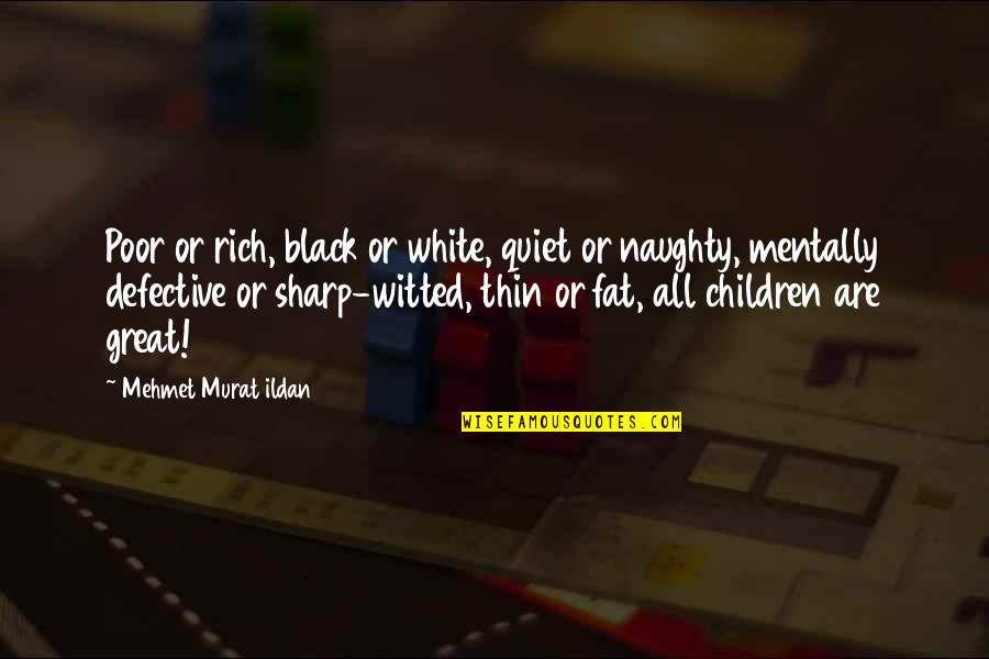 Mentally Sharp Quotes By Mehmet Murat Ildan: Poor or rich, black or white, quiet or