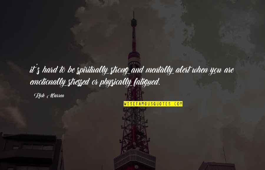 Mentally Stressed Quotes By Rick Warren: it's hard to be spiritually strong and mentally Mentally Stressed Quotes By Rick Warren: it's hard to be spiritually strong and mentally