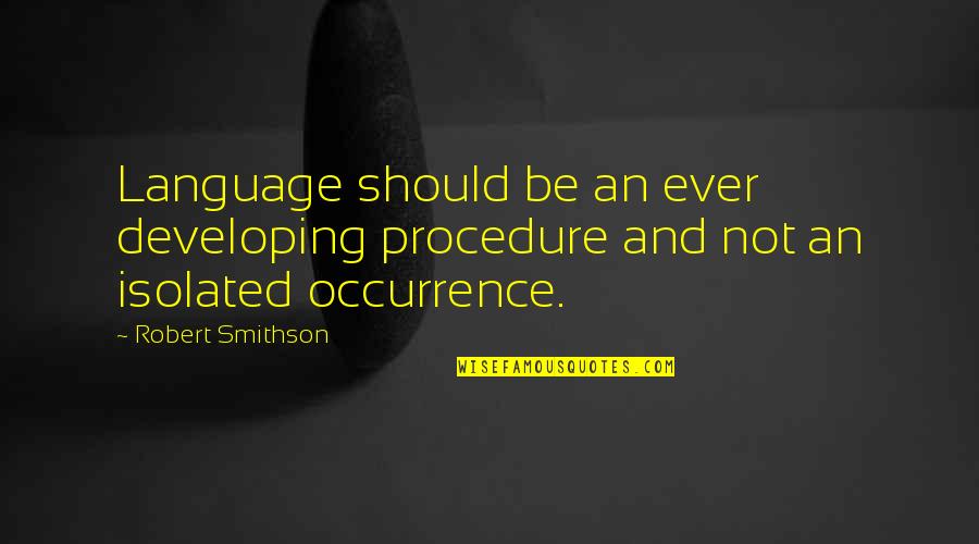 Mentally Stressed Quotes By Robert Smithson: Language should be an ever developing procedure and