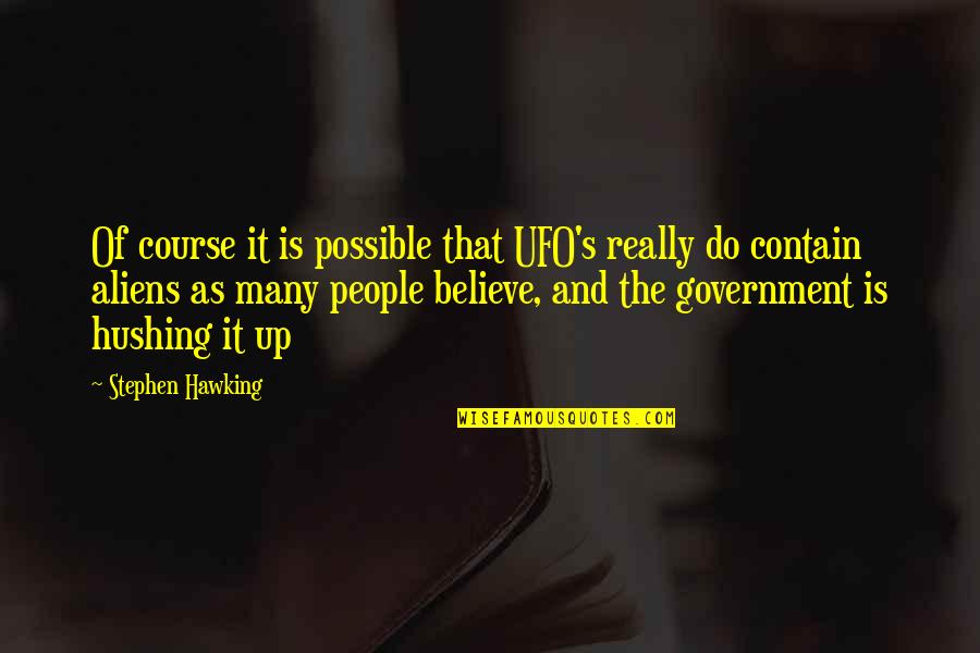 Mentally Unstable Quotes By Stephen Hawking: Of course it is possible that UFO's really